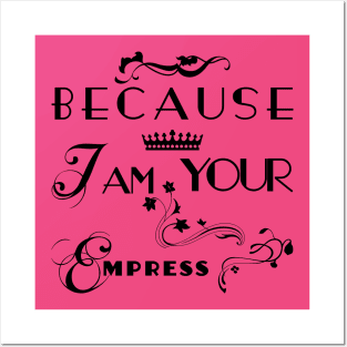 I am your Empress - Floral Posters and Art